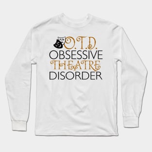 O.T.D. Obsessive Theatre Disorder. Long Sleeve T-Shirt